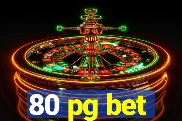 80 pg bet